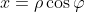 x =\rho \cos \varphi